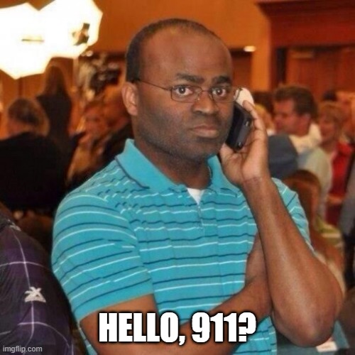 Calling the police | HELLO, 911? | image tagged in calling the police | made w/ Imgflip meme maker