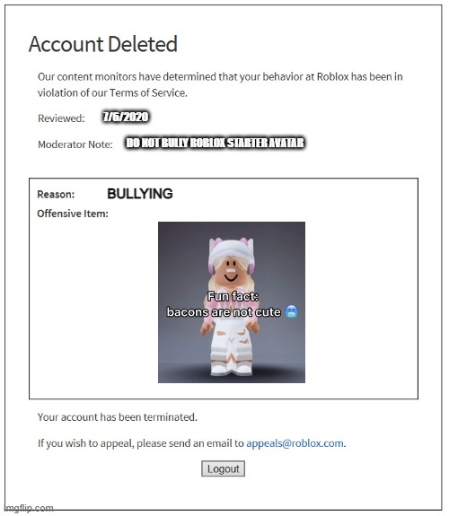 seesh | 7/6/2020; DO NOT BULLY ROBLOX STARTER AVATAR; BULLYING | image tagged in banned from roblox | made w/ Imgflip meme maker