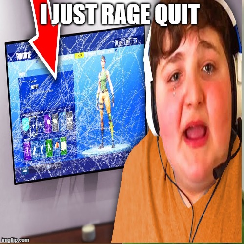 I JUST RAGE QUIT | image tagged in memes | made w/ Imgflip meme maker