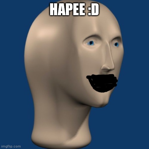 meme man | HAPEE :D | image tagged in meme man | made w/ Imgflip meme maker
