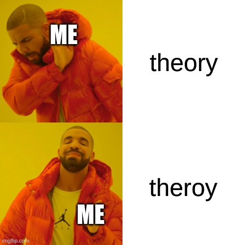 Drake Hotline Bling Meme | theory; ME; theroy; ME | image tagged in memes,drake hotline bling | made w/ Imgflip meme maker