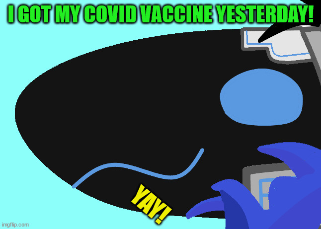 my arm hurts now tho | I GOT MY COVID VACCINE YESTERDAY! YAY! | made w/ Imgflip meme maker