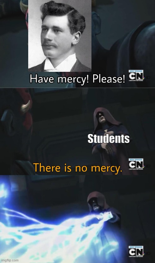there is no mercy | Students | image tagged in there is no mercy | made w/ Imgflip meme maker