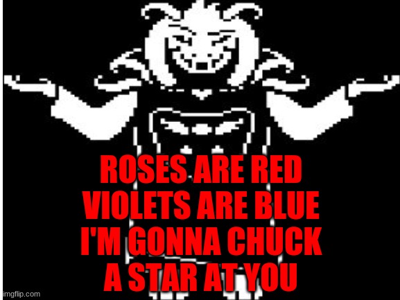 This just came to me lol | ROSES ARE RED
VIOLETS ARE BLUE

I'M GONNA CHUCK
A STAR AT YOU | image tagged in asriel,roses are red,poem | made w/ Imgflip meme maker