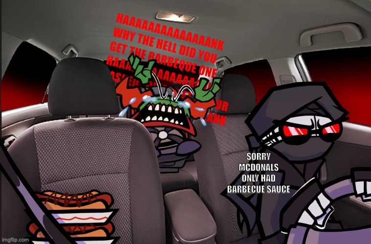 hank | SORRY MCDONALS ONLY HAD BARBECUE SAUCE | image tagged in tiky | made w/ Imgflip meme maker