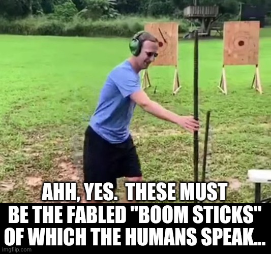 ears for spears | AHH, YES.  THESE MUST BE THE FABLED "BOOM STICKS" OF WHICH THE HUMANS SPEAK... | image tagged in zucc spears and ears | made w/ Imgflip meme maker