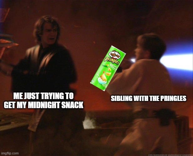 Anakin running from Obi-Wan | ME JUST TRYING TO GET MY MIDNIGHT SNACK SIBLING WITH THE PRINGLES | image tagged in anakin running from obi-wan | made w/ Imgflip meme maker