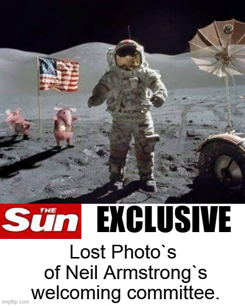 Lost photo`s of Neil Armstrong | EXCLUSIVE; Lost Photo`s 
of Neil Armstrong`s
welcoming committee. | image tagged in the moon | made w/ Imgflip meme maker
