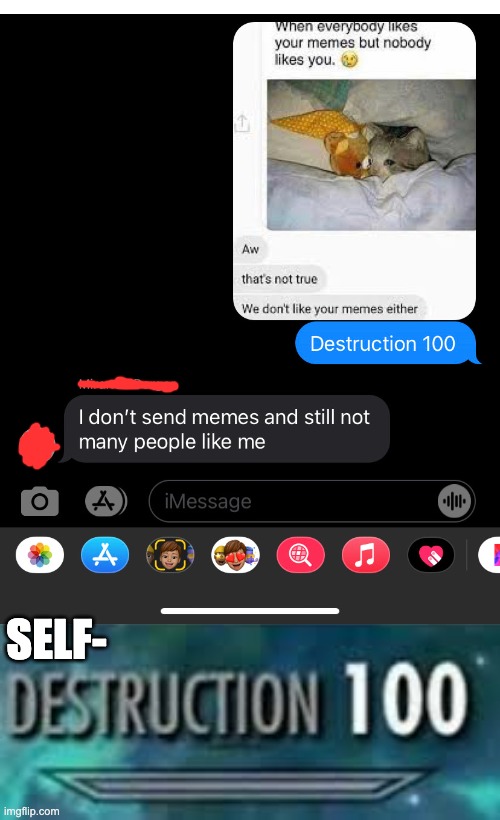 So my friend said this.... | SELF- | image tagged in destruction 100,memes | made w/ Imgflip meme maker