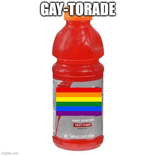 Gatorade | GAY-TORADE | image tagged in gatorade | made w/ Imgflip meme maker