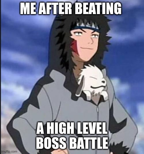 ME AFTER BEATING; A HIGH LEVEL BOSS BATTLE | image tagged in kiba | made w/ Imgflip meme maker