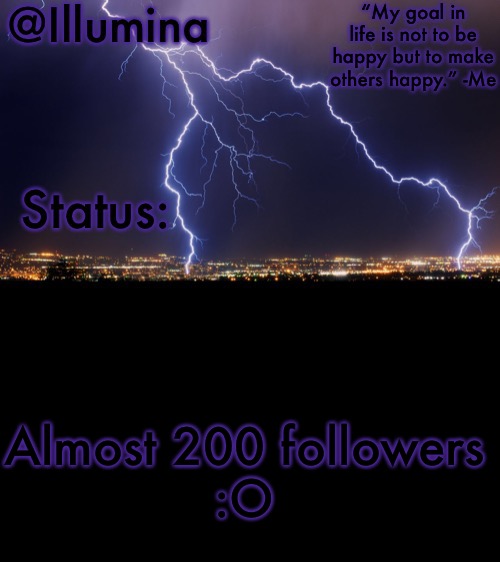 Illumina thunder temp | Almost 200 followers
:O | image tagged in illumina thunder temp | made w/ Imgflip meme maker