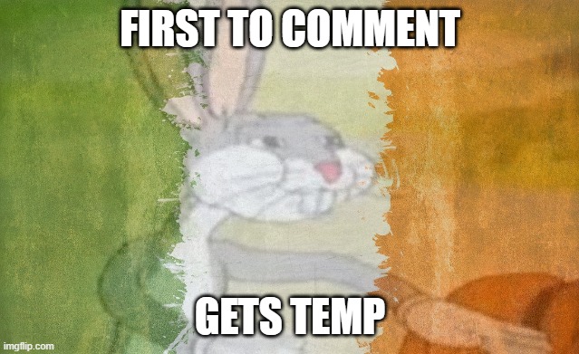 FIRST TO COMMENT; GETS TEMP | made w/ Imgflip meme maker