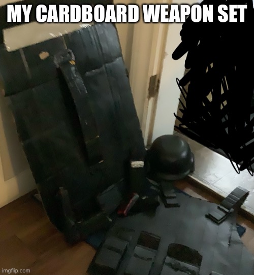 MY CARDBOARD WEAPON SET | image tagged in cardboard | made w/ Imgflip meme maker