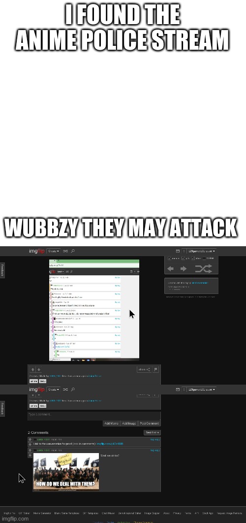 I FOUND THE ANIME POLICE STREAM; WUBBZY THEY MAY ATTACK | image tagged in memes,blank transparent square | made w/ Imgflip meme maker