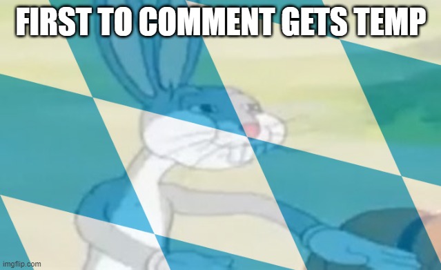 FIRST TO COMMENT GETS TEMP | made w/ Imgflip meme maker