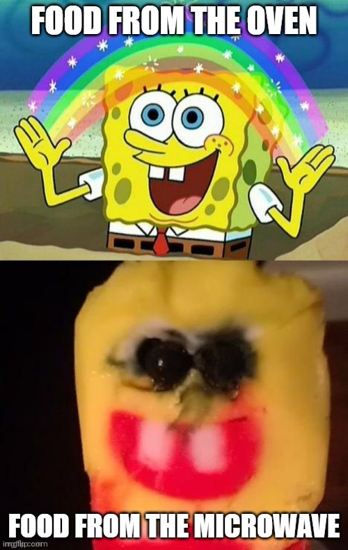 Food from the oven vs food from the microwave | image tagged in spongebob | made w/ Imgflip meme maker