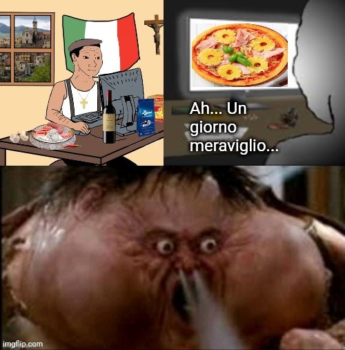 Italians mad at pineapple Pizza | Ah... Un giorno meraviglio... | image tagged in italian,pineapple pizza,pizza,italy | made w/ Imgflip meme maker