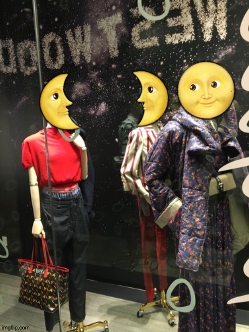 The Moons discuss why people are over them. | 🌜; 🌛🌝 | image tagged in fashion,window design,vivienne westwood,over the moon,kim kowdashian | made w/ Imgflip meme maker