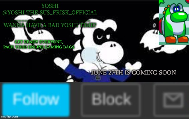 Yoshi_Official Announcement Temp v7 | GET READY EVERYONE, PACK YOUR ONLINE GAMING BAGS; JUNE 27TH IS COMING SOON | image tagged in yoshi_official announcement temp v7 | made w/ Imgflip meme maker