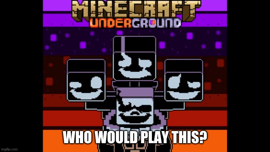 i would | WHO WOULD PLAY THIS? | made w/ Imgflip meme maker