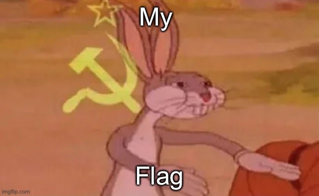Bugs bunny communist | My Flag | image tagged in bugs bunny communist | made w/ Imgflip meme maker