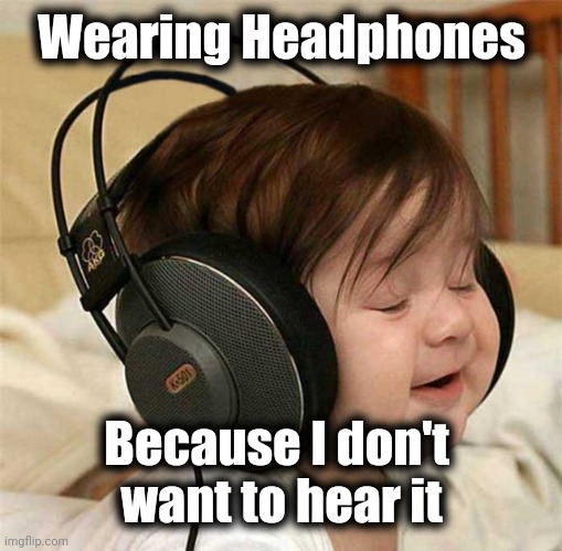 Listening to the Who | Wearing Headphones Because I don't 
want to hear it | image tagged in listening to the who | made w/ Imgflip meme maker