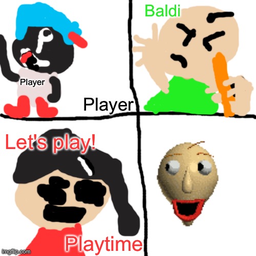 Baldi s basics artwork | Player; Baldi; Player; Let's play! Playtime | image tagged in memes,blank transparent square | made w/ Imgflip meme maker