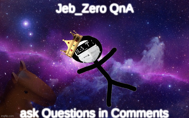QnA | Jeb_Zero QnA; ask Questions in Comments | made w/ Imgflip meme maker