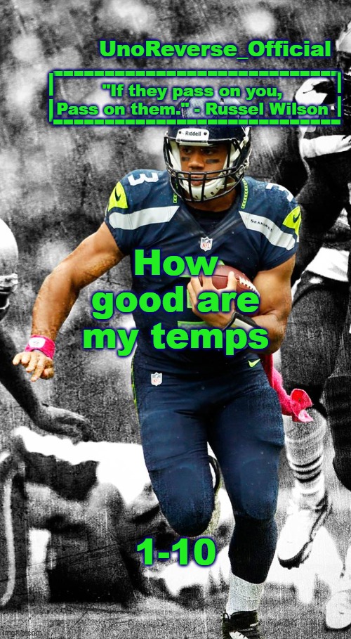 Uno's Russel Wilson temp | How good are my temps; 1-10 | image tagged in uno's russel wilson temp | made w/ Imgflip meme maker