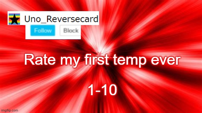 I know it sucks | Rate my first temp ever; 1-10 | image tagged in uno_reversecard announcement template | made w/ Imgflip meme maker