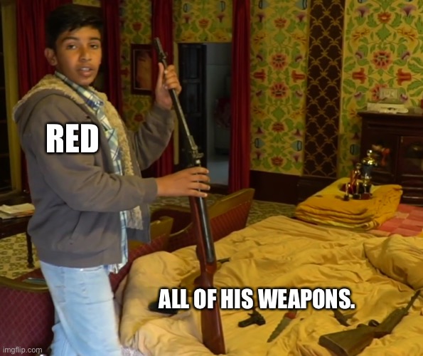 He definitely doesn’t have mo- AYO WHAT THE F- | RED; ALL OF HIS WEAPONS. | image tagged in indian kid with weapons | made w/ Imgflip meme maker