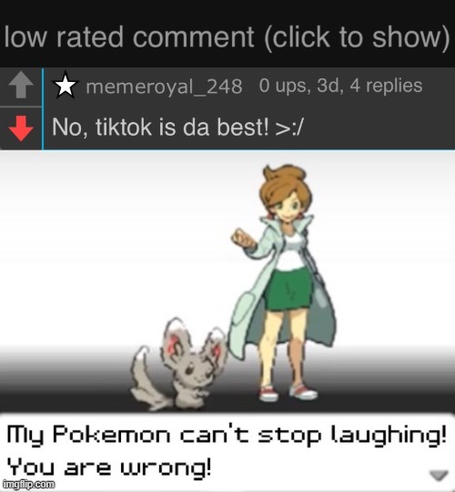 tik tok is bad | image tagged in my pokemon can't stop laughing you are wrong | made w/ Imgflip meme maker