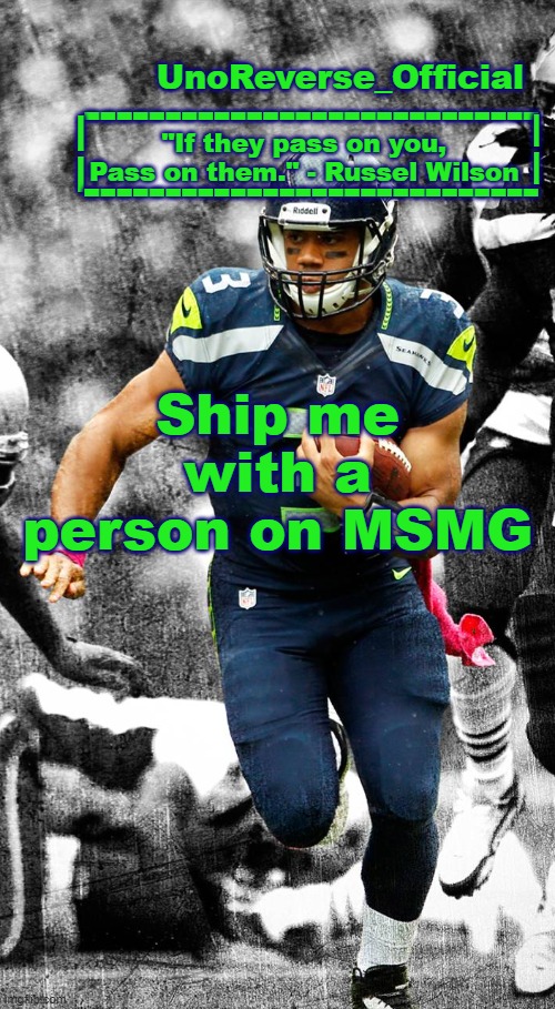 Cant find a loophole for this | Ship me with a person on MSMG | image tagged in uno's russel wilson temp | made w/ Imgflip meme maker