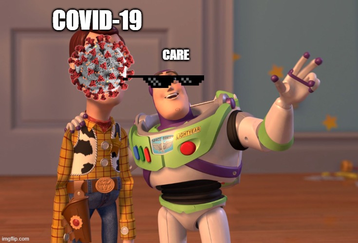 e | COVID-19; CARE | image tagged in memes,x x everywhere | made w/ Imgflip meme maker