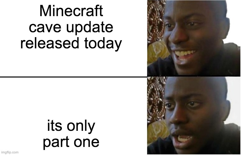 Minecraft cave update | Minecraft cave update released today; its only part one | image tagged in minecraft | made w/ Imgflip meme maker