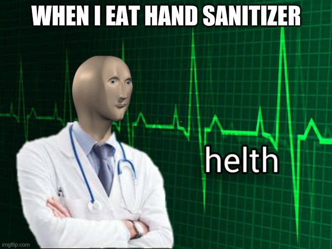 Stonks Helth | WHEN I EAT HAND SANITIZER | image tagged in stonks helth | made w/ Imgflip meme maker