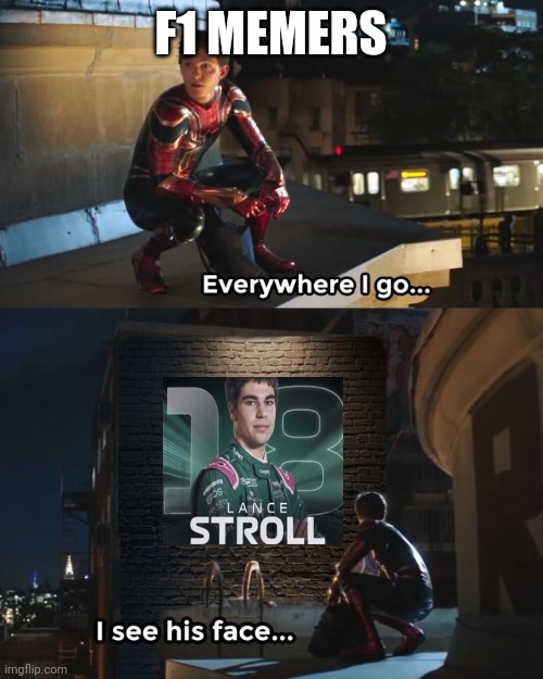 Lance Stroll. | F1 MEMERS | image tagged in everywhere i go i see his face,lancestrolled,rickroll,memes,f1,formula 1 | made w/ Imgflip meme maker