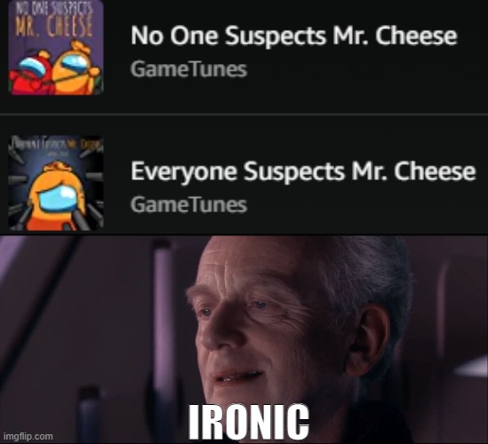 No/Every body sus MR CHEZ | IRONIC | image tagged in palpatine ironic | made w/ Imgflip meme maker