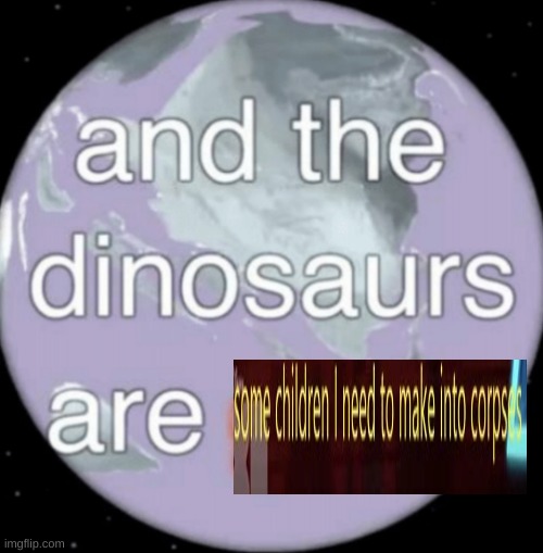 Bill cypher | image tagged in and the dinosaurs are gone | made w/ Imgflip meme maker