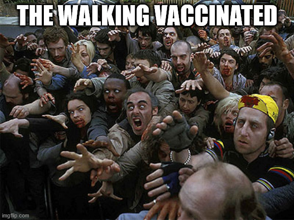 Thankfully, they'll all be dead within 3-5 years. | THE WALKING VACCINATED | image tagged in zombies approaching | made w/ Imgflip meme maker