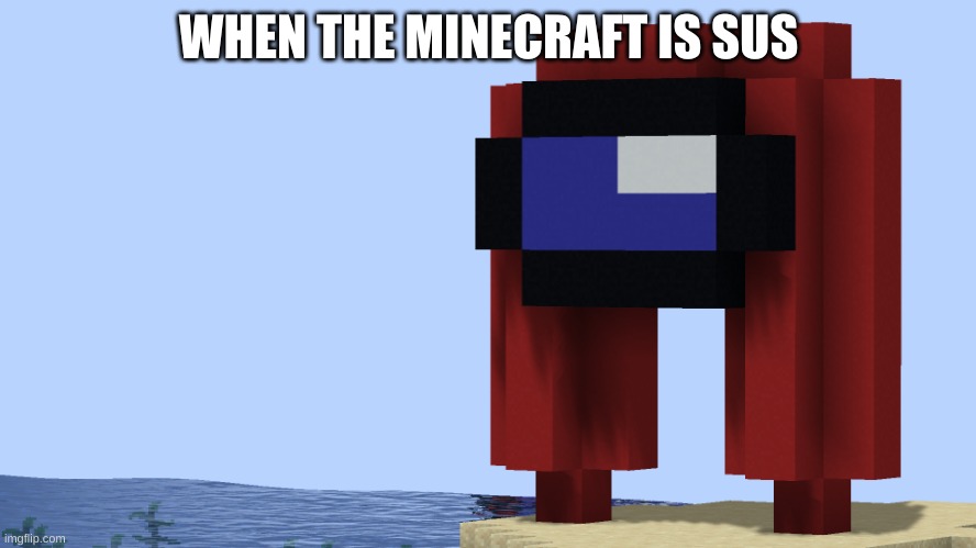 mogusman | WHEN THE MINECRAFT IS SUS | image tagged in mogusman | made w/ Imgflip meme maker