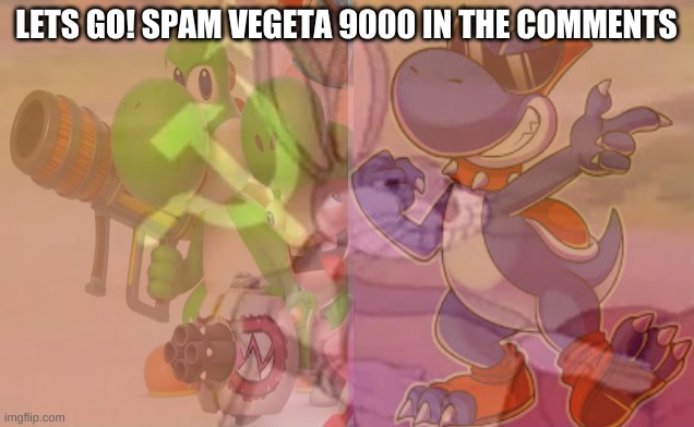 LETS GO! SPAM VEGETA 9000 IN THE COMMENTS | made w/ Imgflip meme maker