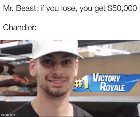 Losing is now winning | image tagged in mr beast,chandler | made w/ Imgflip meme maker