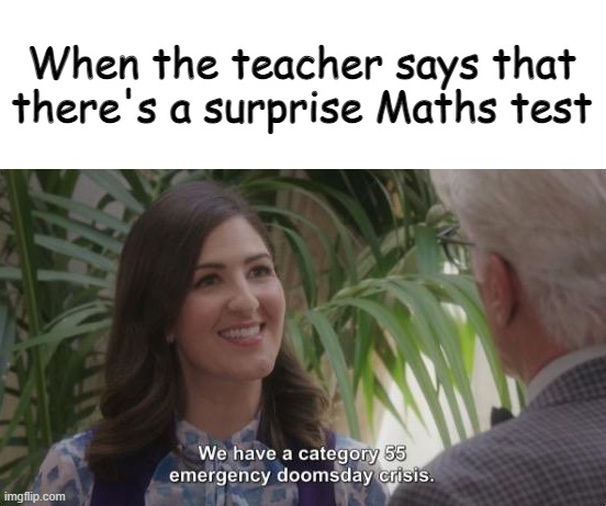 When the teacher says that there's a surprise Maths test | made w/ Imgflip meme maker