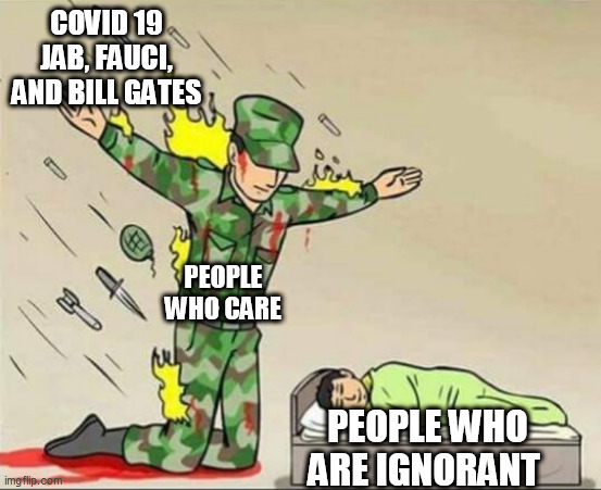 Please, because I care about people, don't take the jab! | COVID 19 JAB, FAUCI, AND BILL GATES; PEOPLE WHO CARE; PEOPLE WHO ARE IGNORANT | image tagged in soldier protecting sleeping child,covid jab,i care about people,oh wow are you actually reading these tags | made w/ Imgflip meme maker