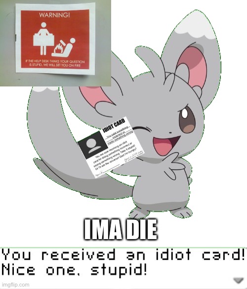 Oh Ima die | IMA DIE | image tagged in you received an idiot card | made w/ Imgflip meme maker