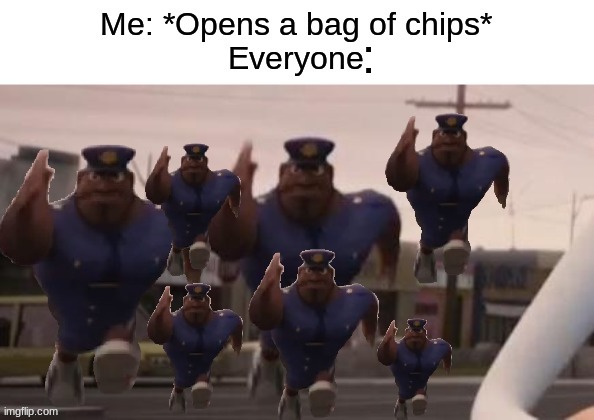 Oh gawd! | : | image tagged in chips,school meme,snack,everyone,never gonna give you up | made w/ Imgflip meme maker