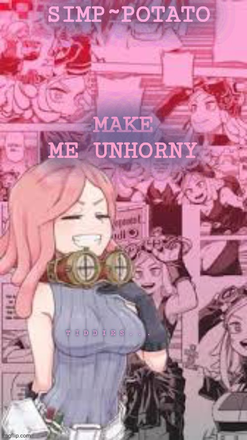 im horni | MAKE ME UNHORNY | image tagged in my mei temp 2 | made w/ Imgflip meme maker