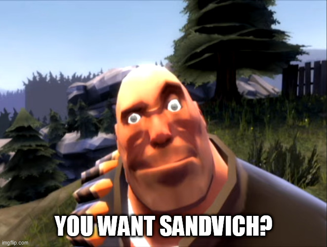 Sandvich | YOU WANT SANDVICH? | image tagged in heavy weapons guy in degroot keep,sandvich,hoovy | made w/ Imgflip meme maker